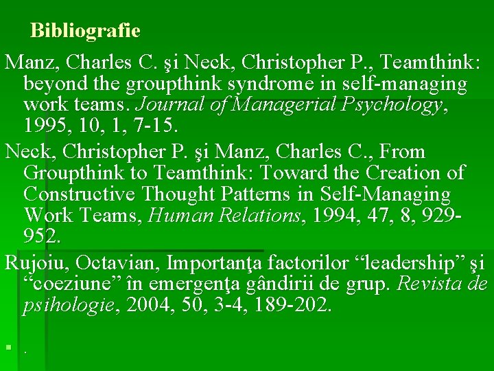 Bibliografie Manz, Charles C. şi Neck, Christopher P. , Teamthink: beyond the groupthink syndrome