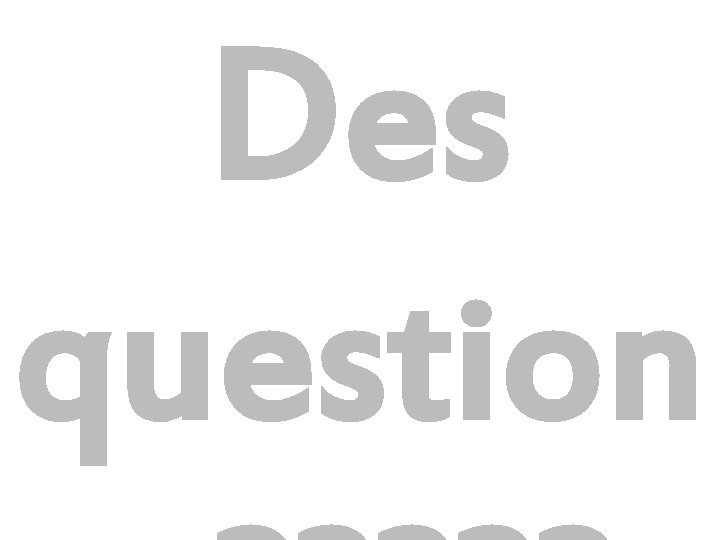 Des question Des question