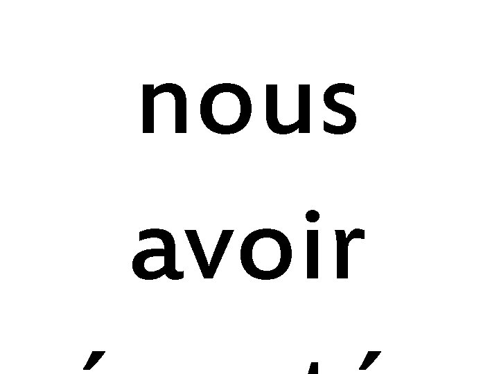 nous avoir nous avoir