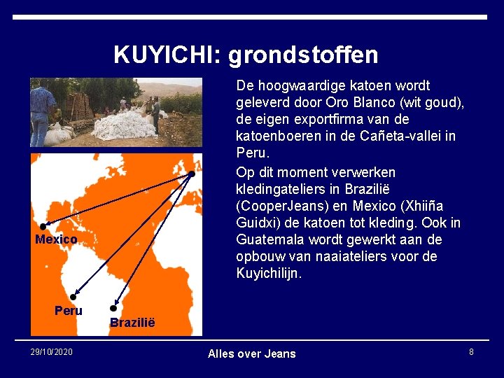 KUYICHI: grondstoffen De hoogwaardige katoen wordt geleverd door Oro Blanco (wit goud), de eigen