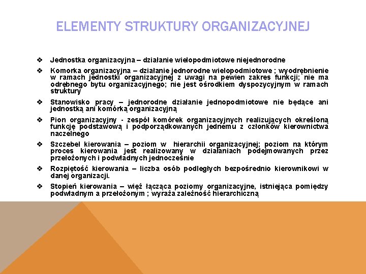 ELEMENTY STRUKTURY ORGANIZACYJNEJ v Jednostka organizacyjna – działanie wielopodmiotowe niejednorodne v Komorka organizacyjna –