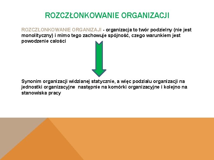 ROZCZŁONKOWANIE ORGANIZACJI ROZCZŁONKOWANIE ORGANIZAJI - organizacja to twór podzielny (nie jest monolityczny) i mimo