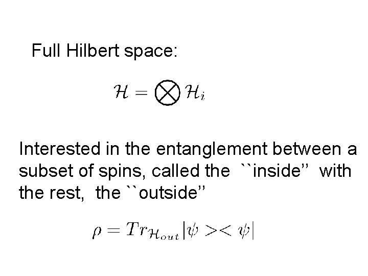 Full Hilbert space: Interested in the entanglement between a subset of spins, called the