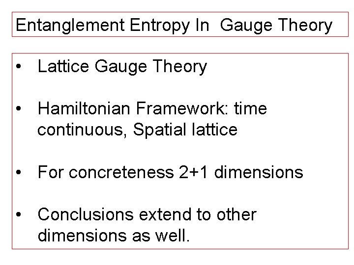 Entanglement Entropy In Gauge Theory • Lattice Gauge Theory • Hamiltonian Framework: time continuous,