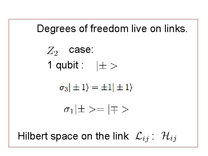 Degrees of freedom live on links. case: 1 qubit : Hilbert space on the