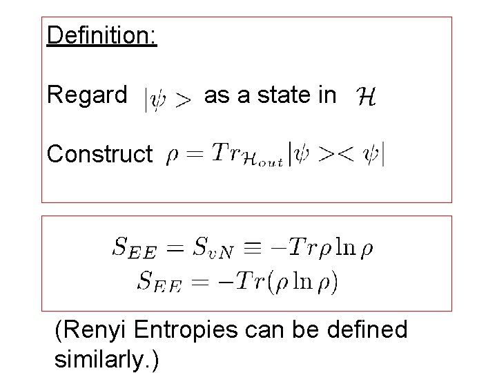 Definition: Regard as a state in Construct (Renyi Entropies can be defined similarly. )