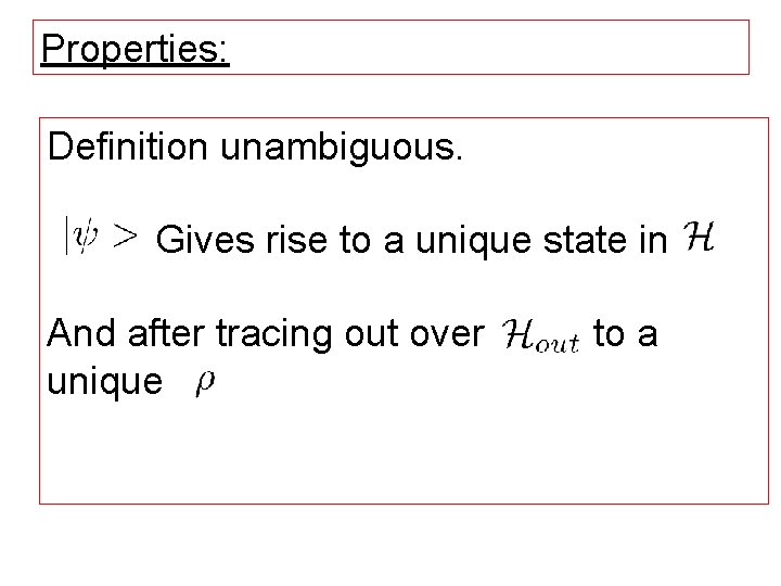 Properties: Definition unambiguous. Gives rise to a unique state in And after tracing out