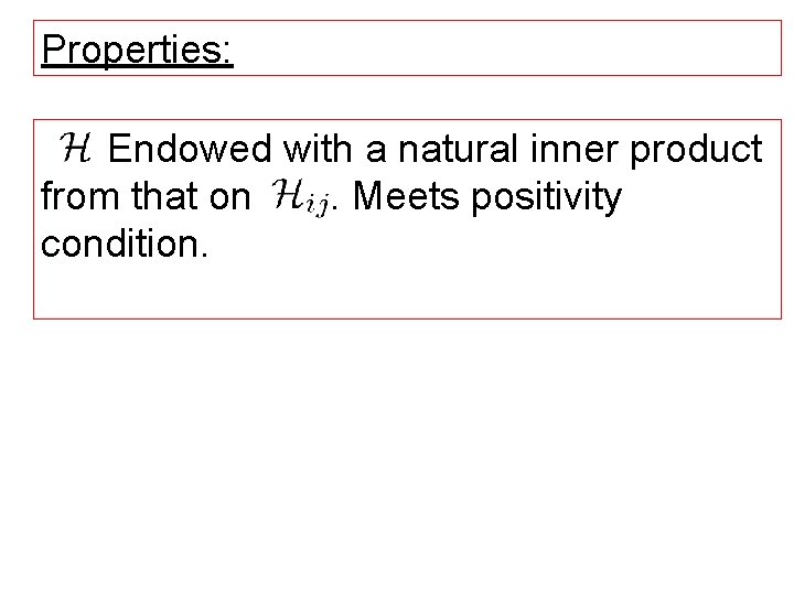 Properties: Endowed with a natural inner product from that on. Meets positivity condition. 