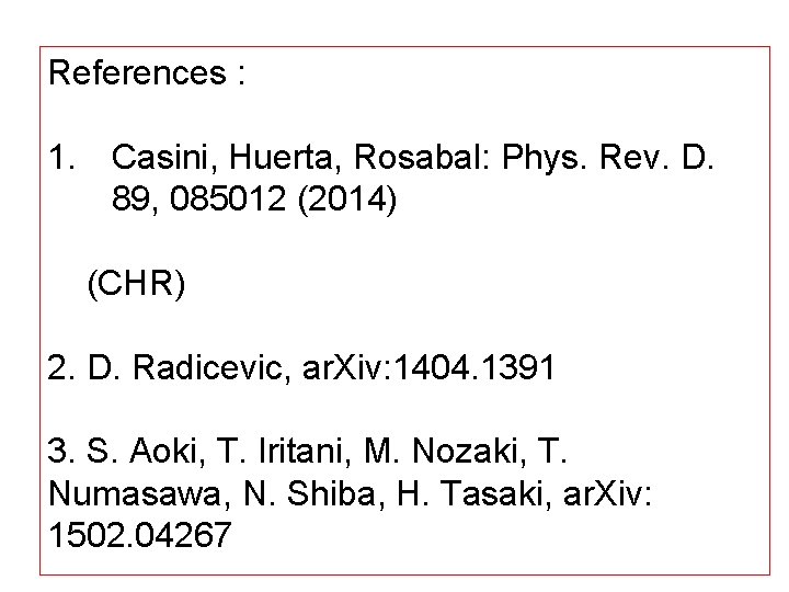 References : 1. Casini, Huerta, Rosabal: Phys. Rev. D. 89, 085012 (2014) (CHR) 2.