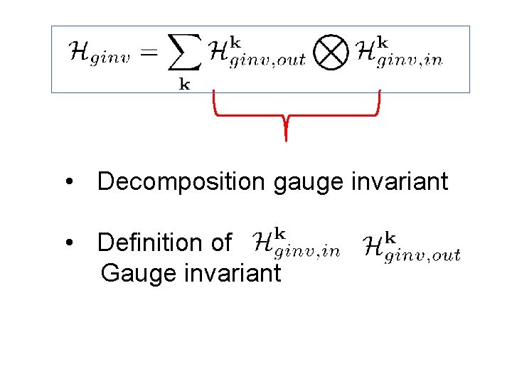  • Decomposition gauge invariant • Definition of Gauge invariant 