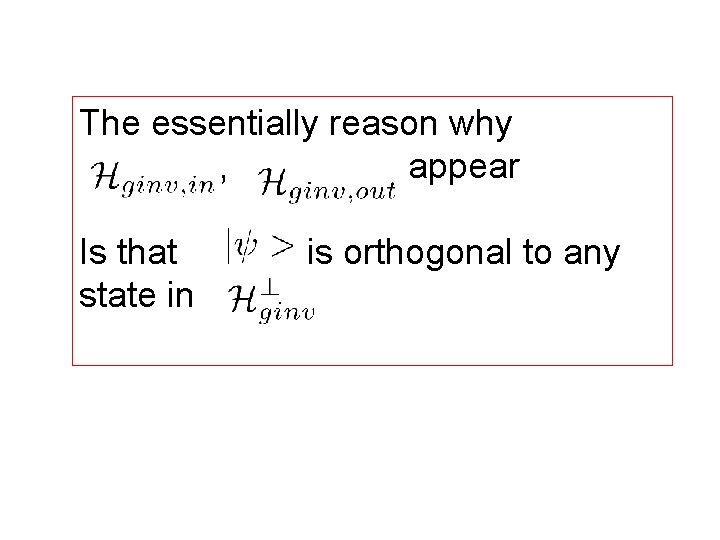The essentially reason why , appear Is that state in is orthogonal to any