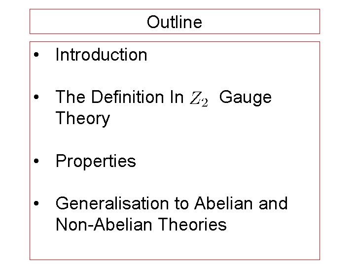 Outline • Introduction • The Definition In Theory Gauge • Properties • Generalisation to