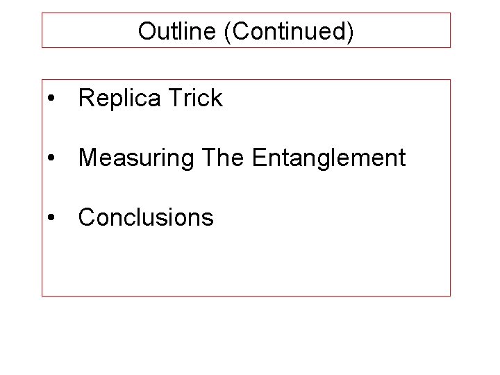 Outline (Continued) • Replica Trick • Measuring The Entanglement • Conclusions 