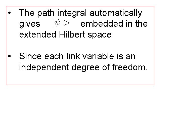  • The path integral automatically gives embedded in the extended Hilbert space •