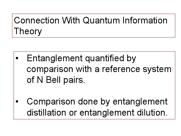 Connection With Quantum Information Theory • Entanglement quantified by comparison with a reference system