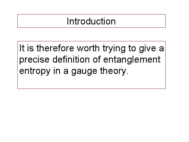 Introduction It is therefore worth trying to give a precise definition of entanglement entropy
