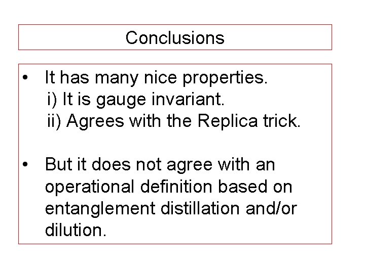 Conclusions • It has many nice properties. i) It is gauge invariant. ii) Agrees
