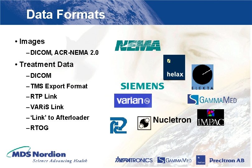 Data Formats • Images – DICOM, ACR-NEMA 2. 0 • Treatment Data – DICOM