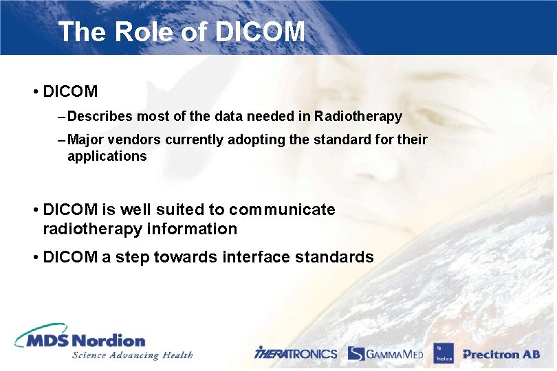 The Role of DICOM • DICOM – Describes most of the data needed in