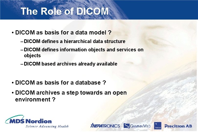 The Role of DICOM • DICOM as basis for a data model ? –