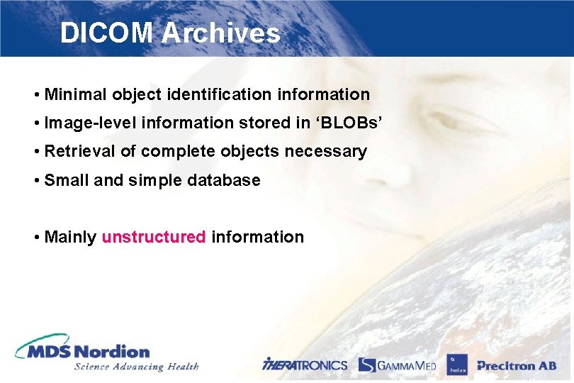 DICOM Archives • Minimal object identification information • Image-level information stored in ‘BLOBs’ •