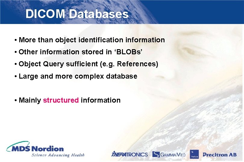 DICOM Databases • More than object identification information • Other information stored in ‘BLOBs’