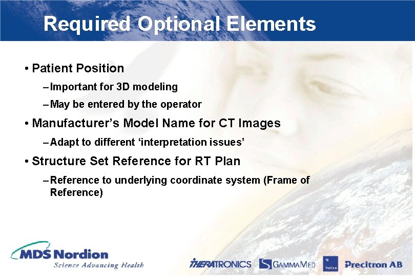 Required Optional Elements • Patient Position – Important for 3 D modeling – May