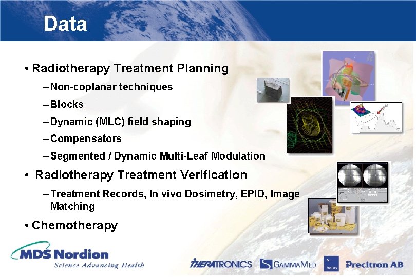 Data • Radiotherapy Treatment Planning – Non-coplanar techniques – Blocks – Dynamic (MLC) field