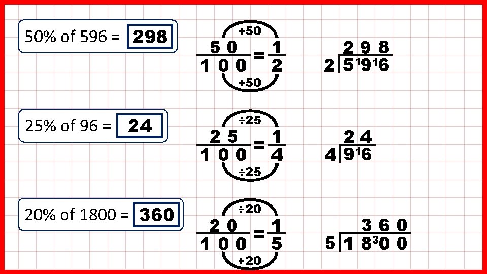 50% of 596 = 298 ÷ 50 50 =1 100 2 ÷ 50 25%