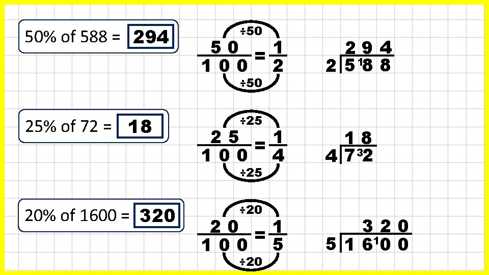 50% of 588 = 294 ÷ 50 50 =1 100 2 ÷ 50 25%