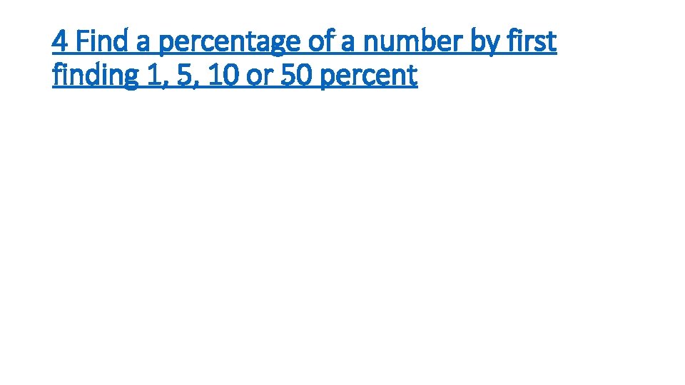 4 Find a percentage of a number by first finding 1, 5, 10 or
