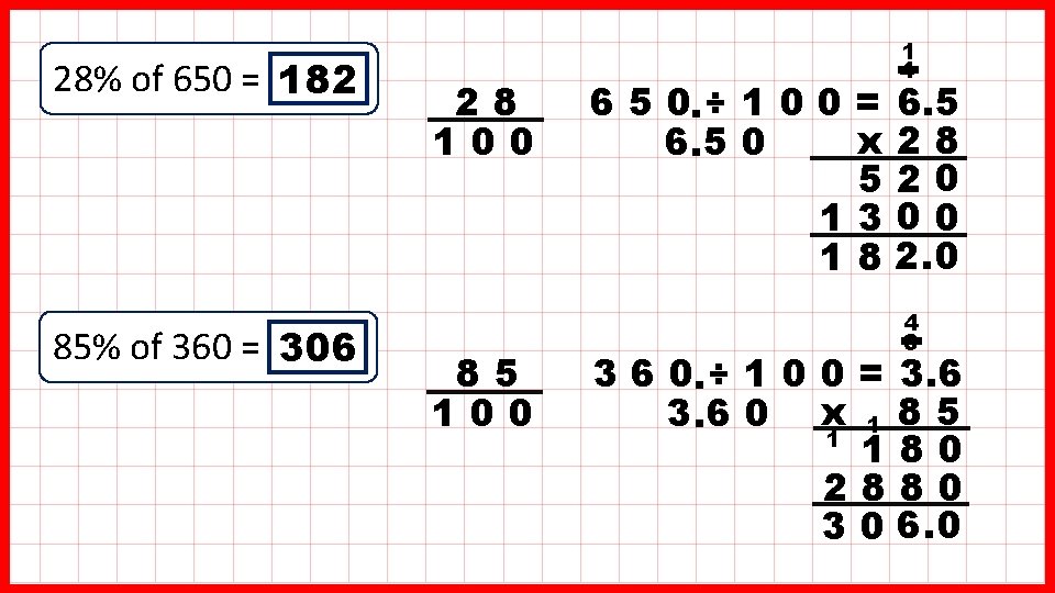 28% of 650 = 182 85% of 360 = 306 28 100 85 100