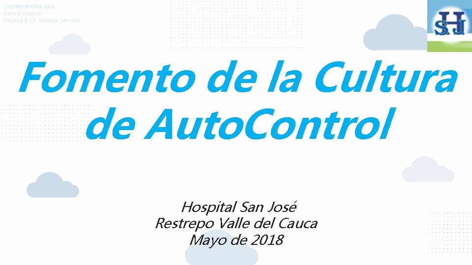 Lina María Ossa Soto Control Interno Hospital E. S. E. Hospital San José Fomento Lina María Ossa Soto Control Interno Hospital E. S. E. Hospital San José Fomento