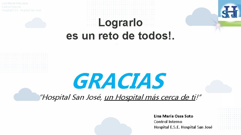 Lina María Ossa Soto Control Interno Hospital E. S. E. Hospital San José Lograrlo Lina María Ossa Soto Control Interno Hospital E. S. E. Hospital San José Lograrlo