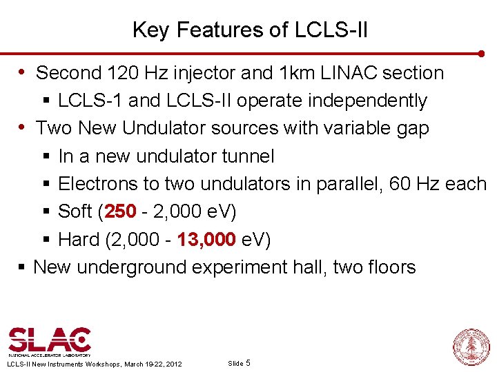 Key Features of LCLS-II • Second 120 Hz injector and 1 km LINAC section