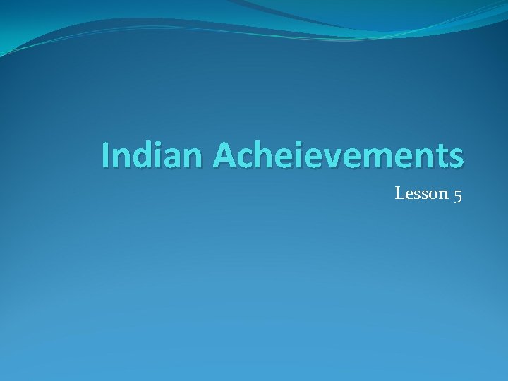 Indian Acheievements Lesson 5 