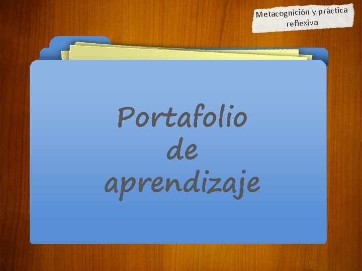 a Metacognición y práctic reflexiva Portafolio de aprendizaje 