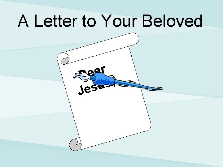 A Letter to Your Beloved r a e D , s u Jes 