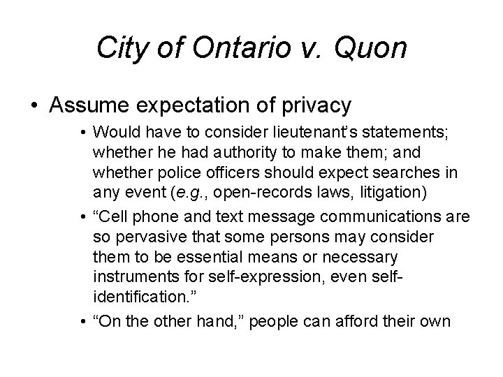 City of Ontario v. Quon • Assume expectation of privacy • Would have to