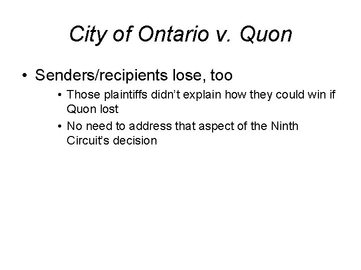 City of Ontario v. Quon • Senders/recipients lose, too • Those plaintiffs didn’t explain