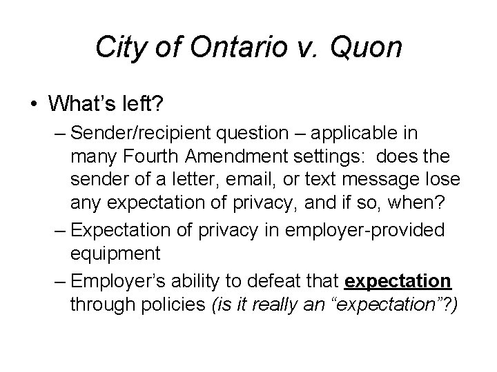 City of Ontario v. Quon • What’s left? – Sender/recipient question – applicable in