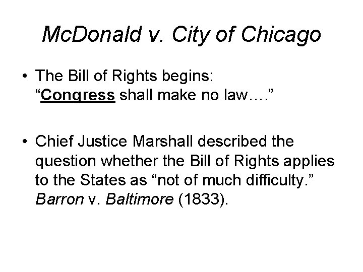 Mc. Donald v. City of Chicago • The Bill of Rights begins: “Congress shall