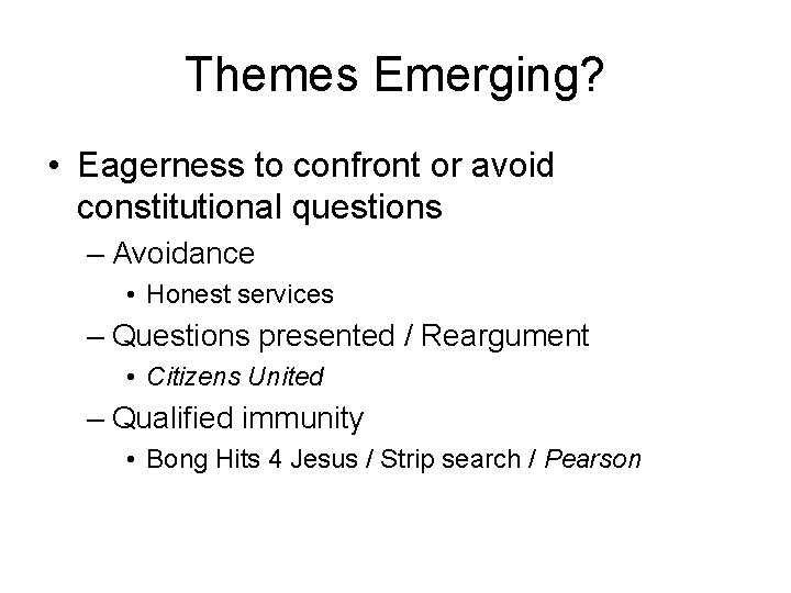 Themes Emerging? • Eagerness to confront or avoid constitutional questions – Avoidance • Honest