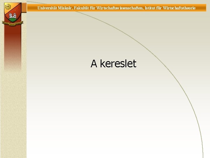 Universität Miskolc, Fakultät für Wirtschaftswissenschaften, Istitut für Wirtschaftstheorie A kereslet 