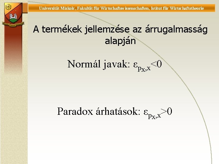 Universität Miskolc, Fakultät für Wirtschaftswissenschaften, Istitut für Wirtschaftstheorie A termékek jellemzése az árrugalmasság alapján