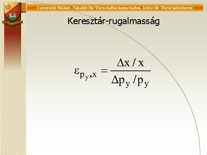 Universität Miskolc, Fakultät für Wirtschaftswissenschaften, Istitut für Wirtschaftstheorie Keresztár-rugalmasság 