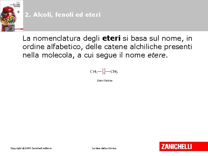 2. Alcoli, fenoli ed eteri La nomenclatura degli eteri si basa sul nome, in 2. Alcoli, fenoli ed eteri La nomenclatura degli eteri si basa sul nome, in