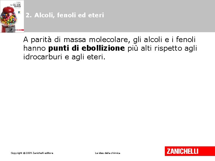 2. Alcoli, fenoli ed eteri A parità di massa molecolare, gli alcoli e i 2. Alcoli, fenoli ed eteri A parità di massa molecolare, gli alcoli e i