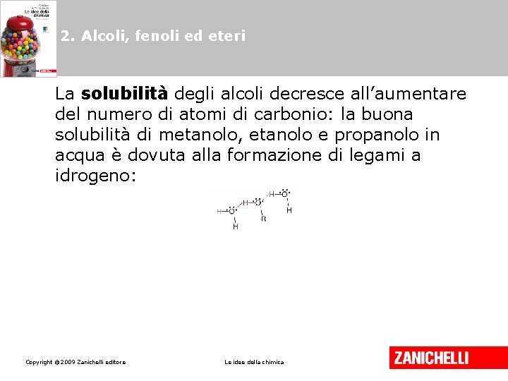 2. Alcoli, fenoli ed eteri La solubilità degli alcoli decresce all’aumentare del numero di 2. Alcoli, fenoli ed eteri La solubilità degli alcoli decresce all’aumentare del numero di