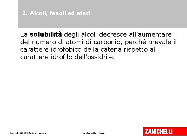 2. Alcoli, fenoli ed eteri La solubilità degli alcoli decresce all’aumentare del numero di 2. Alcoli, fenoli ed eteri La solubilità degli alcoli decresce all’aumentare del numero di